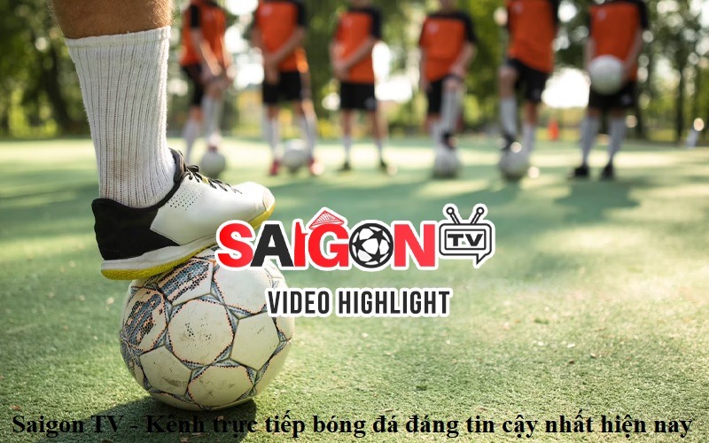 saigon-tv-kenh-truc-tiep-bong-da-dang-tin-cay-nhat-hien-nay